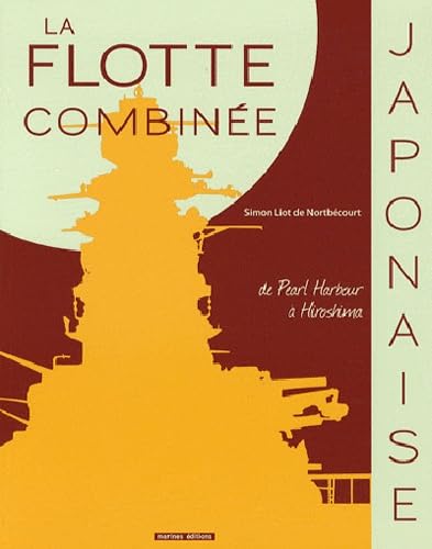 La flotte combinée japonaise: De Pearl Harbour à Hiroshima Books