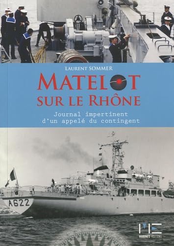 Matelot Sur Le Rhone: Le journal impertinent d'un appelé du contingent Memories