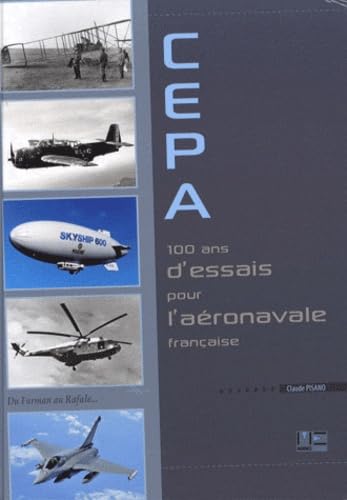 CEPA 100 ans d'essais pour l'aéronavale française: Du Farman au Rafale... Leisure & Fun