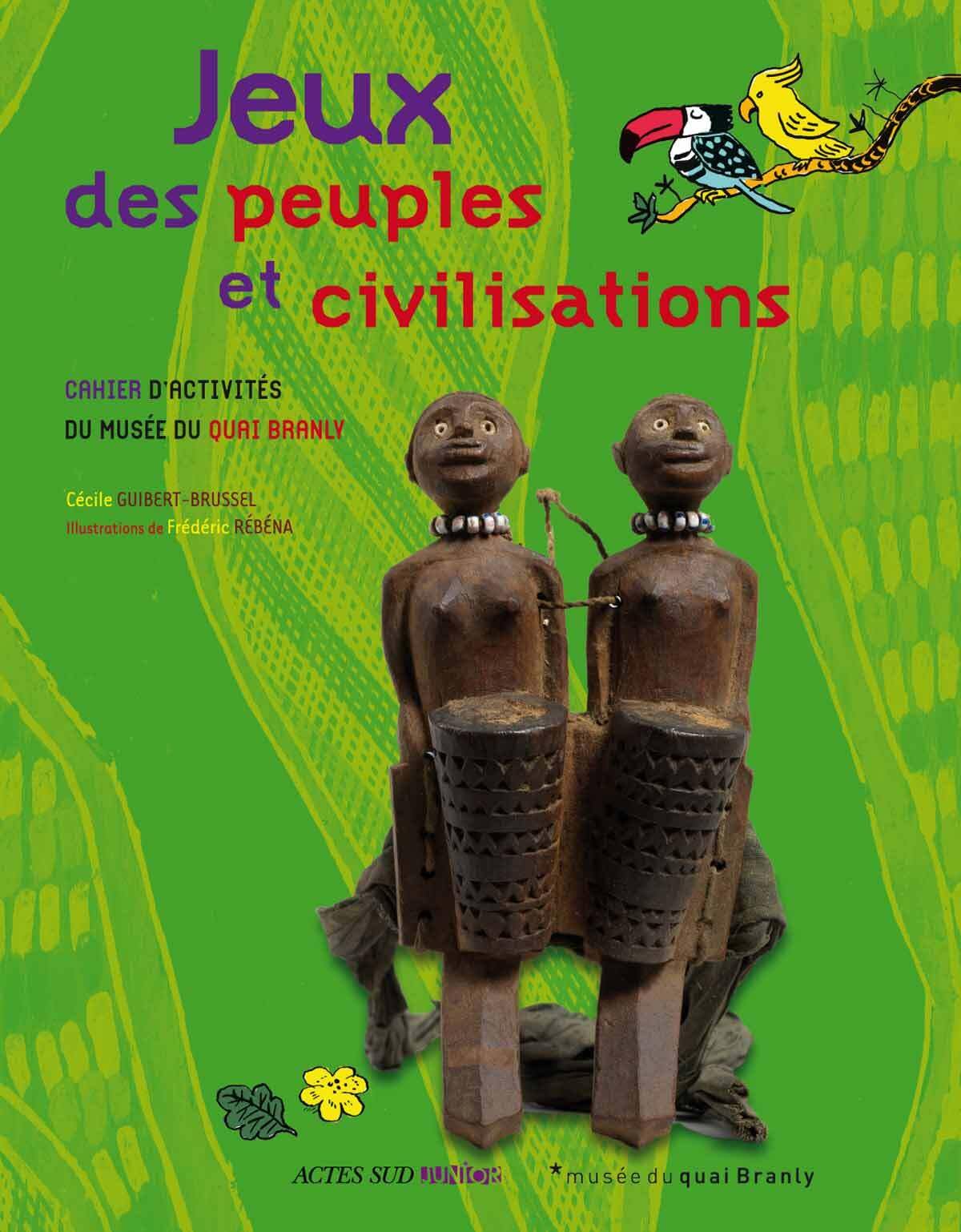 Jeux des peuples et civilisations: Cahier d'activités du musée du quai Branly book
