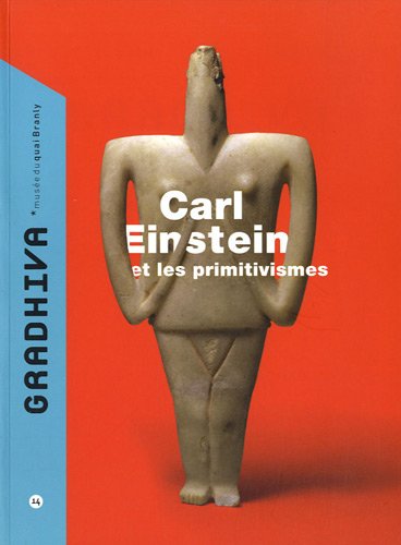 Gradhiva au Musée du quai Branly-Jacques Chirac : revue d'histoire et d'archives de l'anthropologie, n° 14. Carl Einstein et les primitivismes Film, Art & Culture