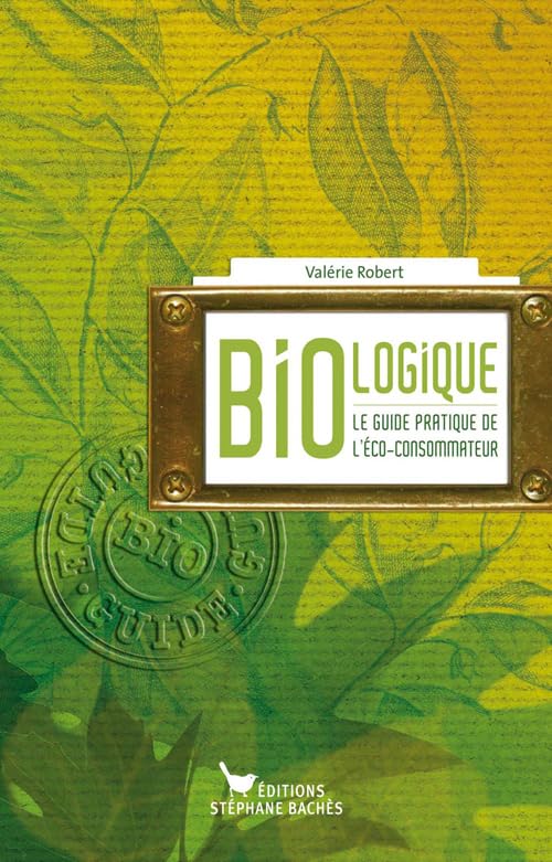 Bio-Logique: Le guide de l'éco-consommateur Leisure, Home & Garden