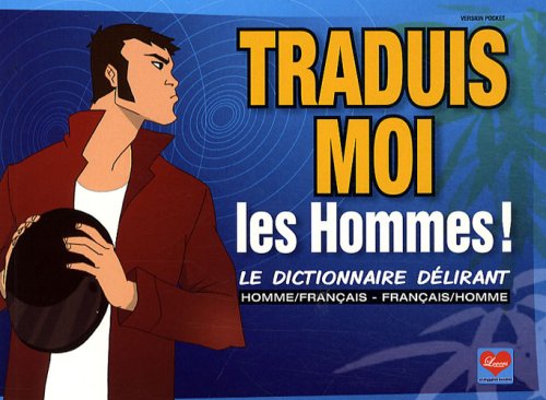 Traduis-moi les hommes !: Le dictionnaire délirant homme/français - français/homme book