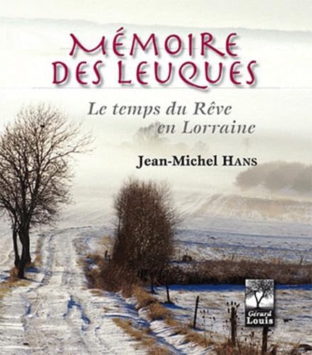Mémoire des Leuques ; le temps du rêve lorrain book