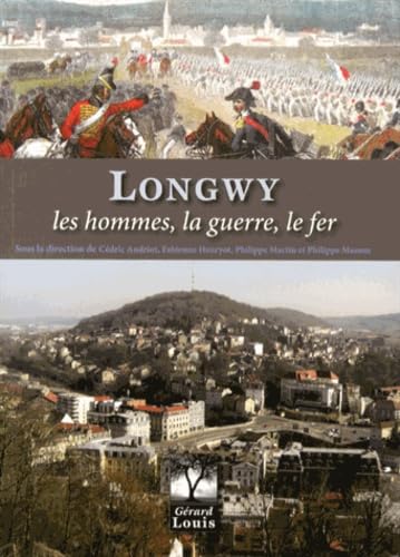 Longwy: Les hommes, la guerre, le fer (XIe-XXe siècle) book