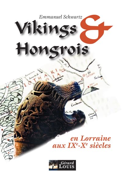 Vikings et Hongrois en Lorraine aux IXe et Xe siècle Politics & History