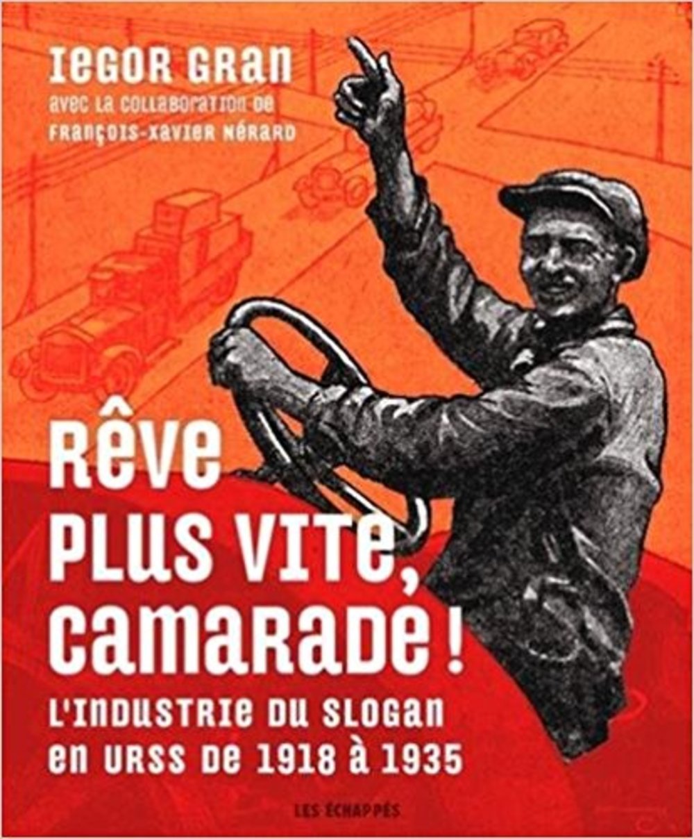 Rêve plus vite, camarade ! L'industrie du slogan en URSS de 1918 à 1935 Politics & History
