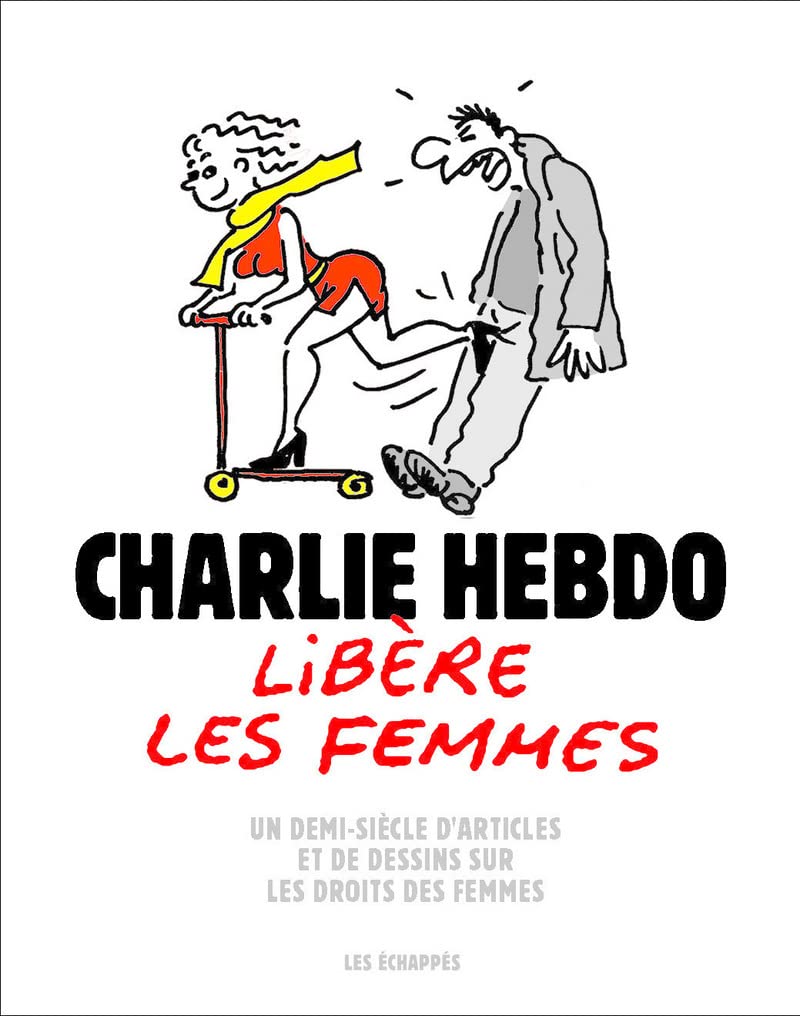 Charlie Hebdo libère les femmes - Un demi-siècle d'articles et de dessins sur les droits des femmes Humour & Satire