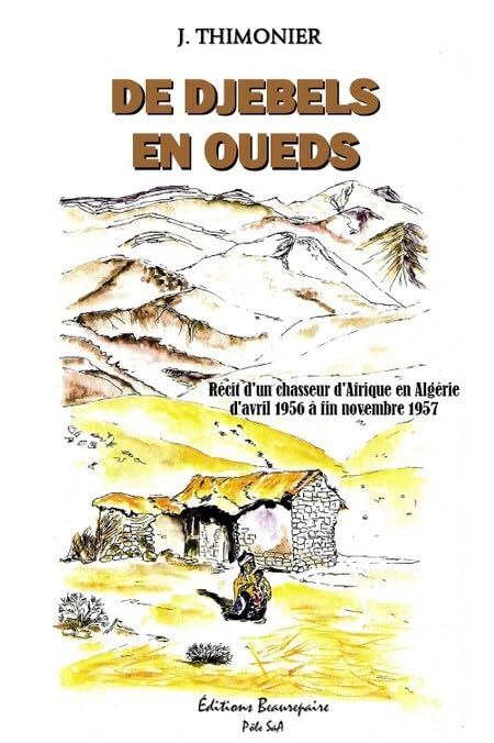 De djebels en oueds - Récit d'un chasseur d'Afrique en Algérie d'avril 1956 à fin novembre 1957 book