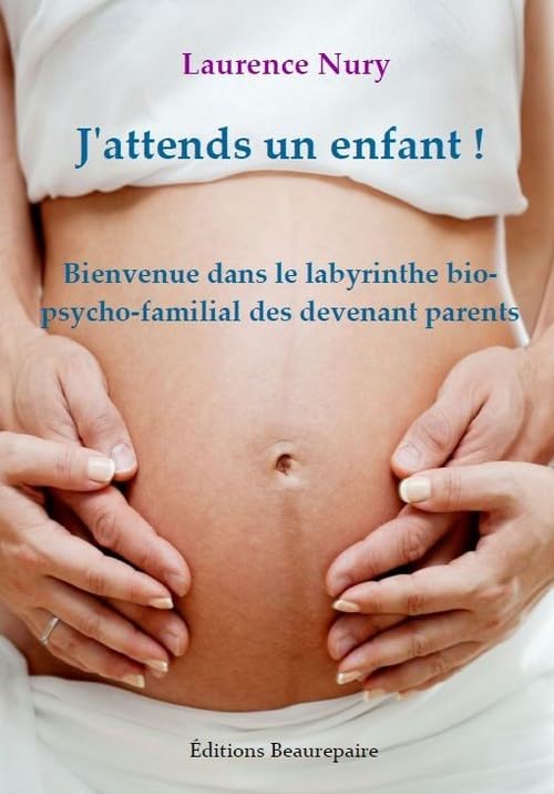 J'attends un enfant !: Bienvenue dans le labyrinthe bio-psycho-familial des devenant parents book