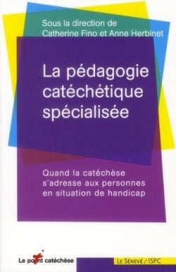 La pédagogie catéchétique spécialisée : quand la catéchèse s'adresse aux personnes en situation de handicap Religion & Esotericism