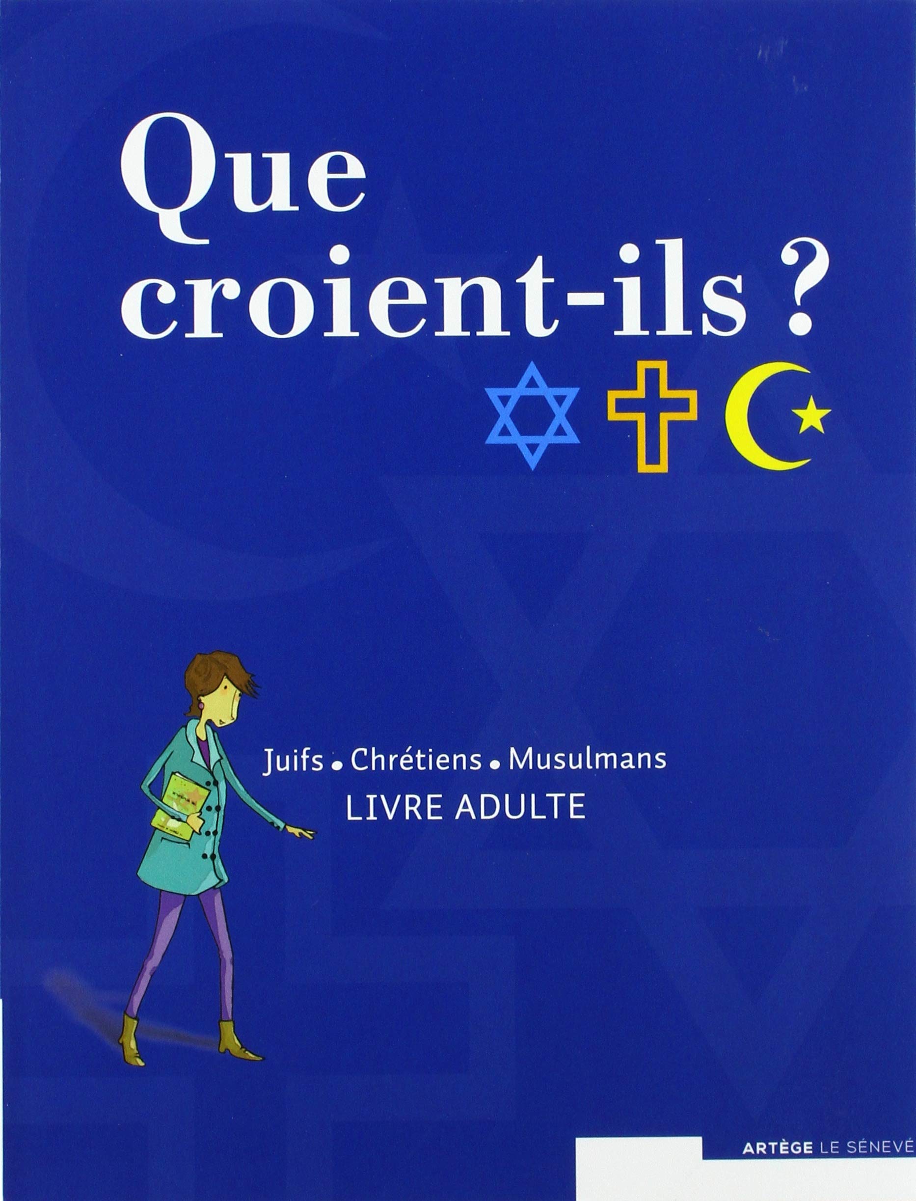 Que croient-ils ? Juifs - Chrétiens - Musulmans: livre animateur Religion & Esotericism