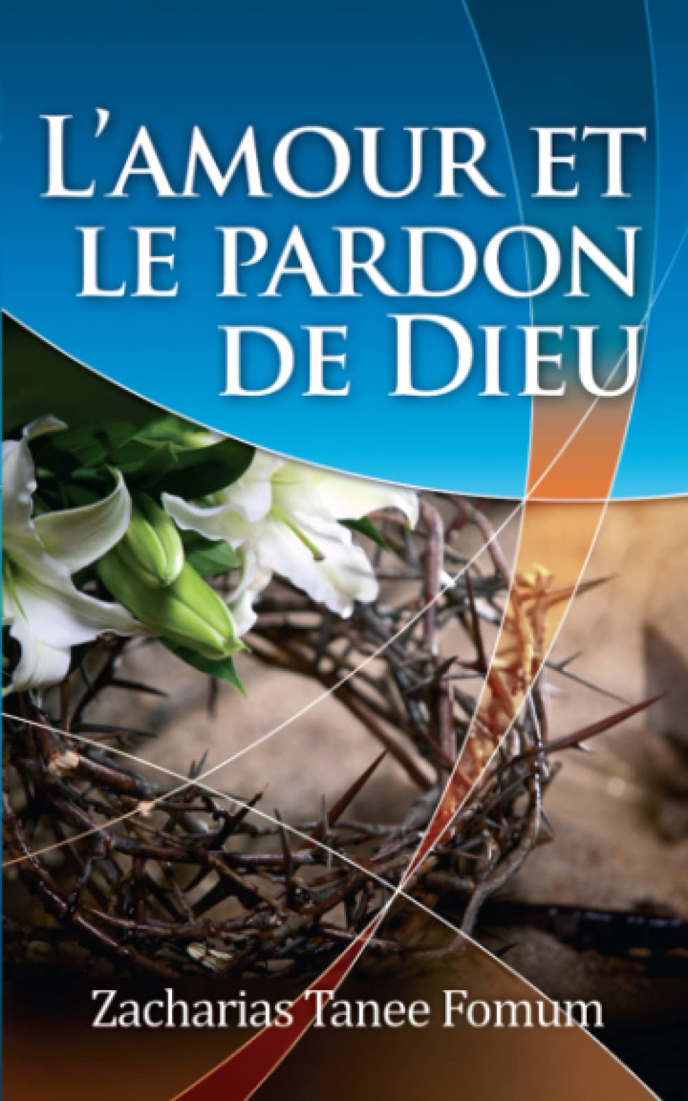 L'Amour et le Pardon de Dieu (Dieu t’aime, Band 1) Religion & Esotericism