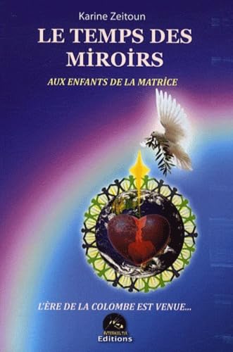 Le temps des miroirs : Aux enfants de la matrice, l'ère de la colombe est venue... book