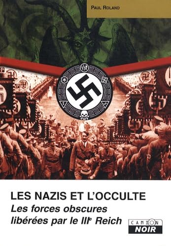 LES NAZIS ET L'OCCULTE Les forces obscures libérées par le IIIe Reich Religion & Esotericism