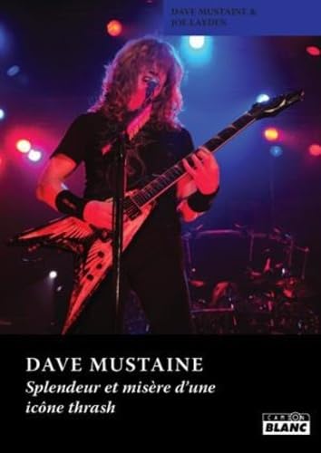 DAVE MUSTAINE Splendeur et misère d'une icône thrash book