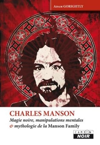 CHARLES MANSON Magie noire, manipulations mentales et mythologie de la Manson Family: Magie noire, manipulations mentales & mythologie de la Manson Family Books