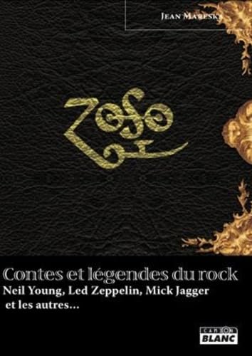 CONTES ET LEGENDES DU ROCK Neil Young, Led Zeppelin, Mick Jagger et les autres… book