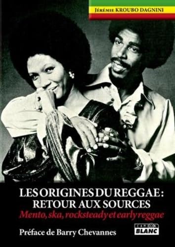 Les origines du Reggae : Retour aux sources - Mento, ska, rocksteady et earlyreggae book