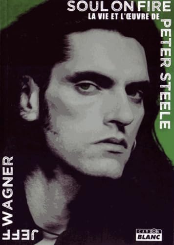 SOUL ON FIRE La vie et l'oeuvre de Peter Steele Books