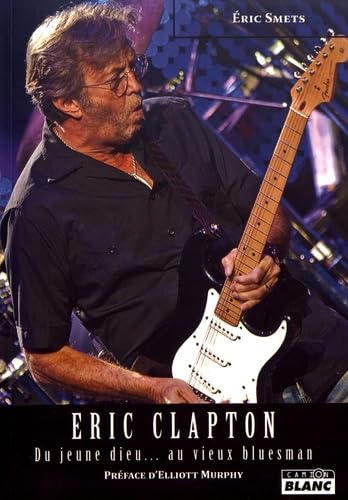 ERIC CLAPTON-Du jeune dieu... au vieux bluesman book