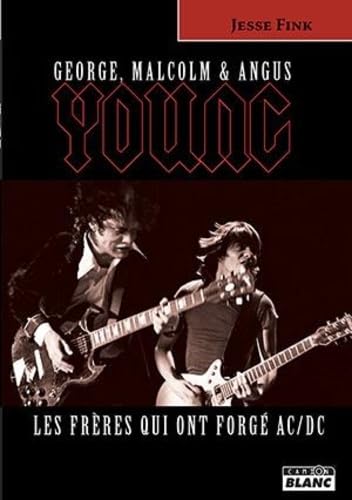 GEORGE, MALCOLM et ANGUS YOUNG Les frères qui ont forgé AC/DC book