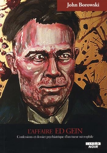 L'affaire Ed Gein Confessions et dossier psychiatrique d'un tueur nécrophile Books