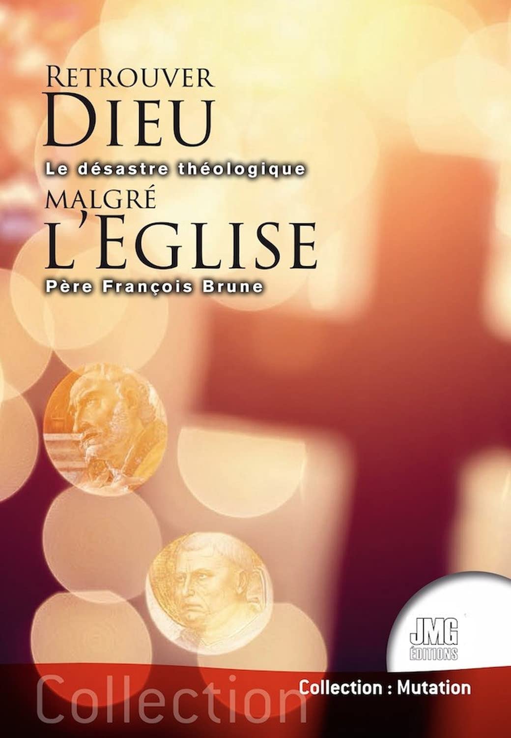 Retrouver Dieu malgré l'Eglise - Le désastre théologique Religion & Esotericism