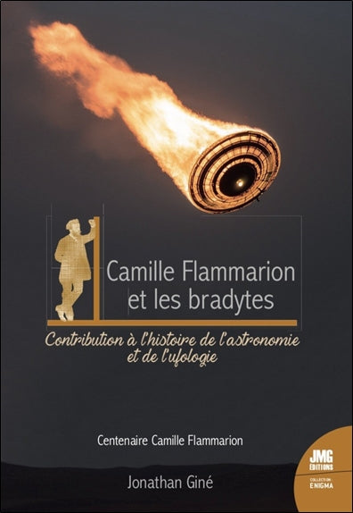 Camille Flammarion et les bradytes : PANs anciens du XVIIe au XIXe siècle ou Feux d'artifices fantômes : contribution à l'histoire de l'astronomie et de l'ufologie book