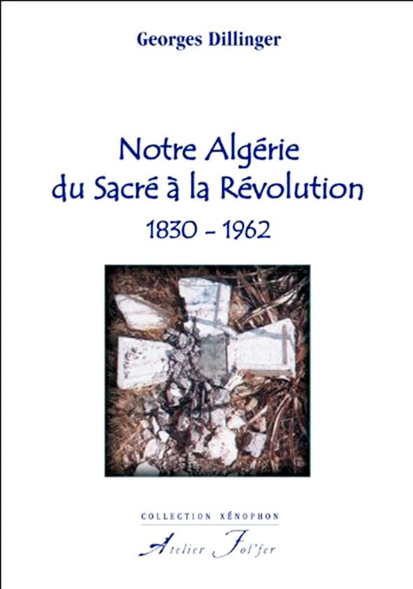 Notre Algérie du sacré à la révolution: 1830-1962 book