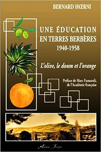 Une éducation en terres berbères 1940-1958 : L'olive, le doum et l'orange book