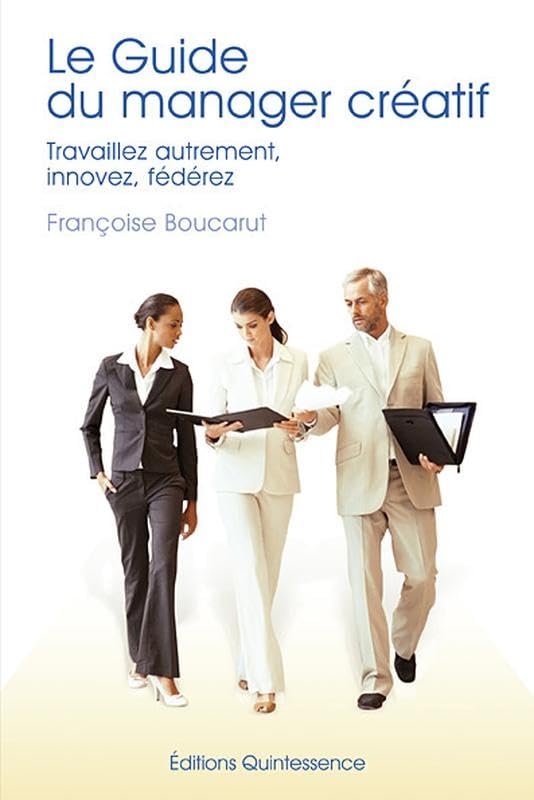 Le guide du manager créatif - Travaillez autrement, innovez, fédérez book