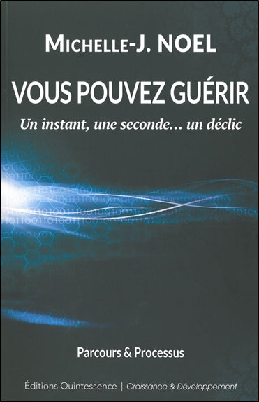 Vous pouvez guérir : un instant, une seconde... un déclic : parcours et processus book