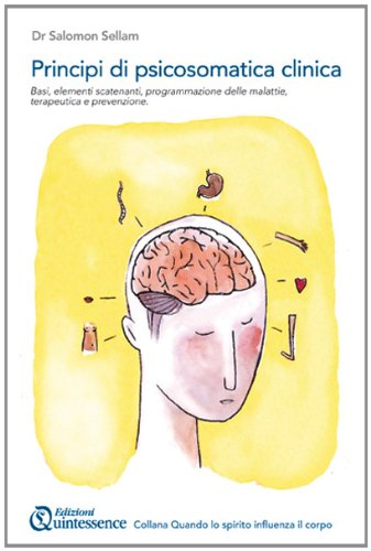 Principi fondamentali di psicosomatica clinica. Basi, elementi scatenanti e programmazione delle malattie, terapeutica e prevenzione (Quando lo spirito influenza il corpo) Medicine