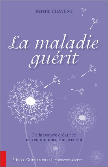 La maladie guérit : de la pensée créatrice à la communication avec soi book