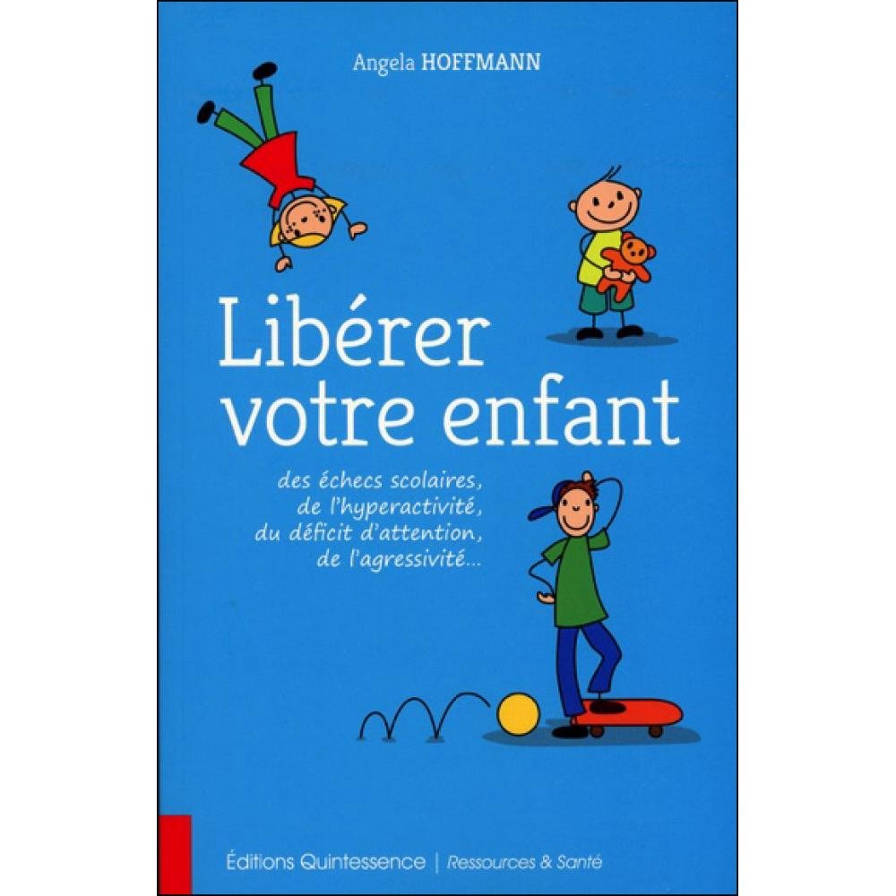 Libérer votre enfant des échecs scolaires, de l'hyperactivité, du déficit d'attention, de l'agressivité... Parents & Children