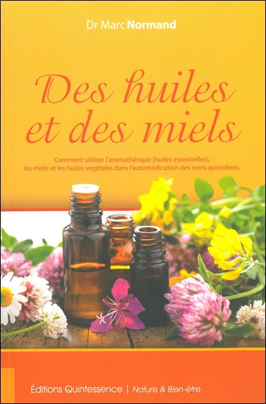 Des huiles et des miels : comment utiliser l'aromathérapie (huiles essentielles), les miels et les huiles végétales dans l'automédication des soins quotidiens Health, Nutrition & Fitness