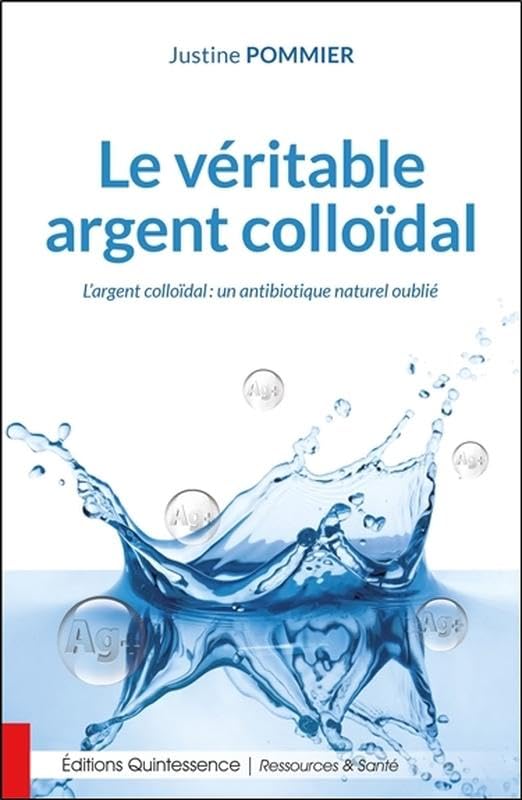 Le véritable argent colloïdal - L'argent colloïdal : un antibiotique naturel oublié book