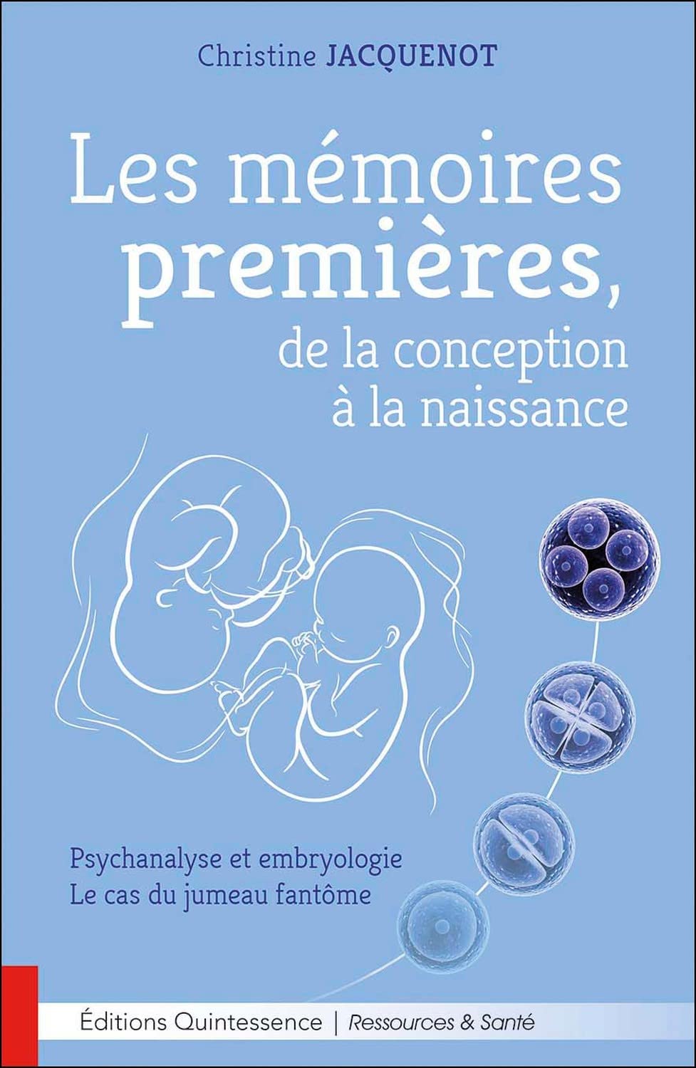 Les mémoires premières, de la conception à la naissance - Psychanalyse et embryologie - Le cas du jumeau fantôme Psychology