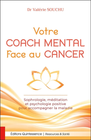 Votre coach mental face au cancer : sophrologie, méditation et psychologie positive pour accompagner la maladie Books