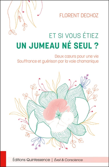 Et si vous étiez un jumeau né seul ? : deux coeurs pour une vie, souffrance et guérison par la voie chamanique Religion & Esotericism