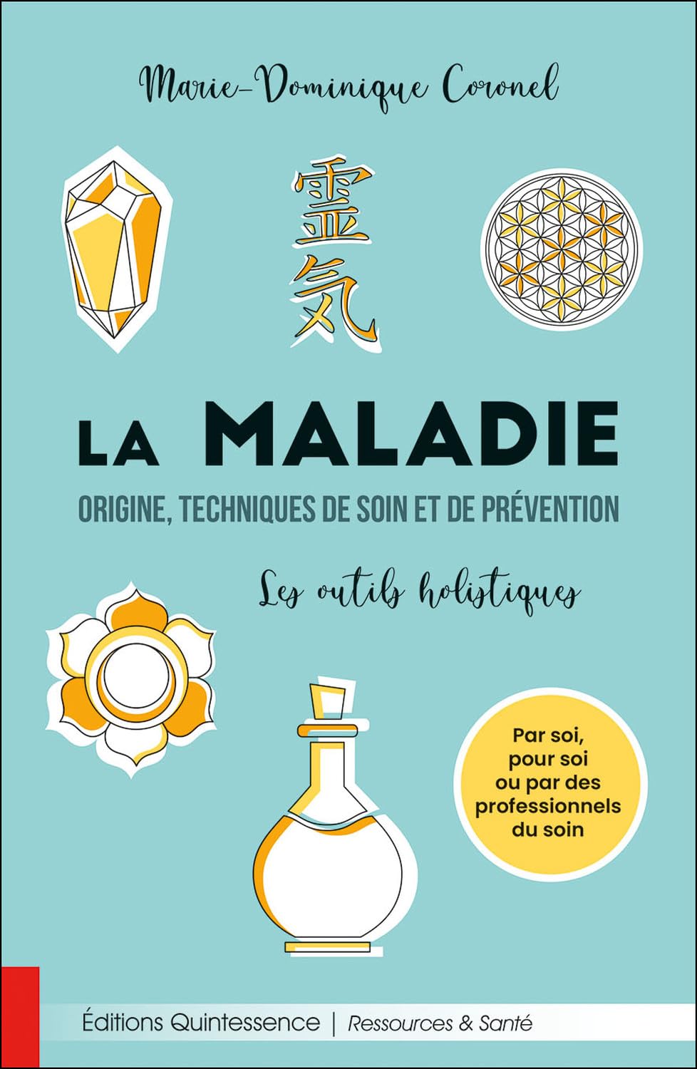 La maladie - Origine, techniques de soin et de prévention - Les outils holistiques book