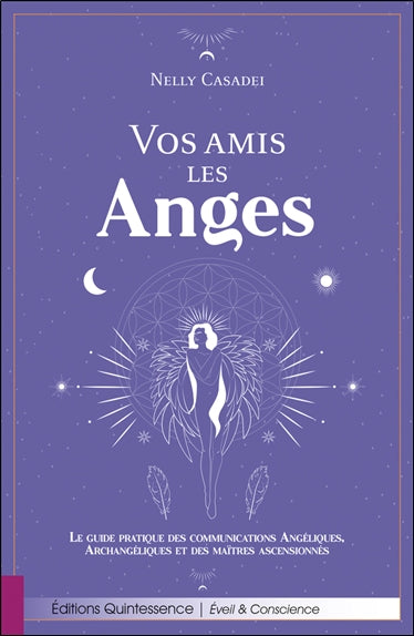 Vos amis les anges : le guide pratique des communications angéliques, archangéliques et des maîtres ascensionnés Religion & Esotericism