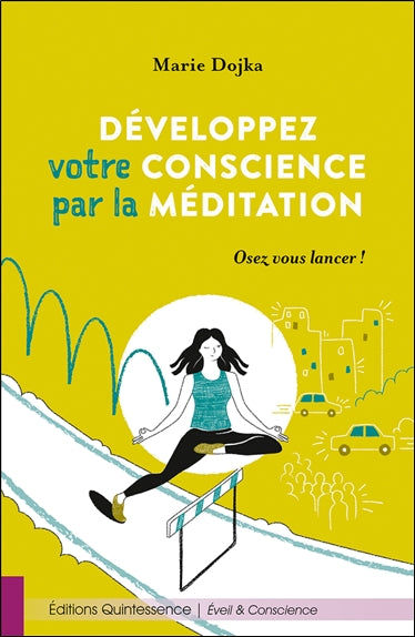 Développez votre conscience par la méditation : osez vous lancer ! book