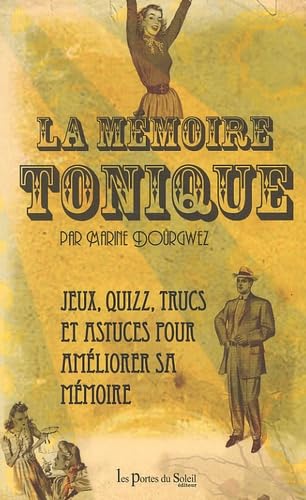 La mémoire tonique: De jeux, des quizz, des trucs, des astuces... Tout savoir pour améliorer sa mémoire ! book