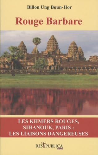 Rouge Barbare : Les Khmers rouges, Sihanouk, Paris - les liaisons dangereuses book