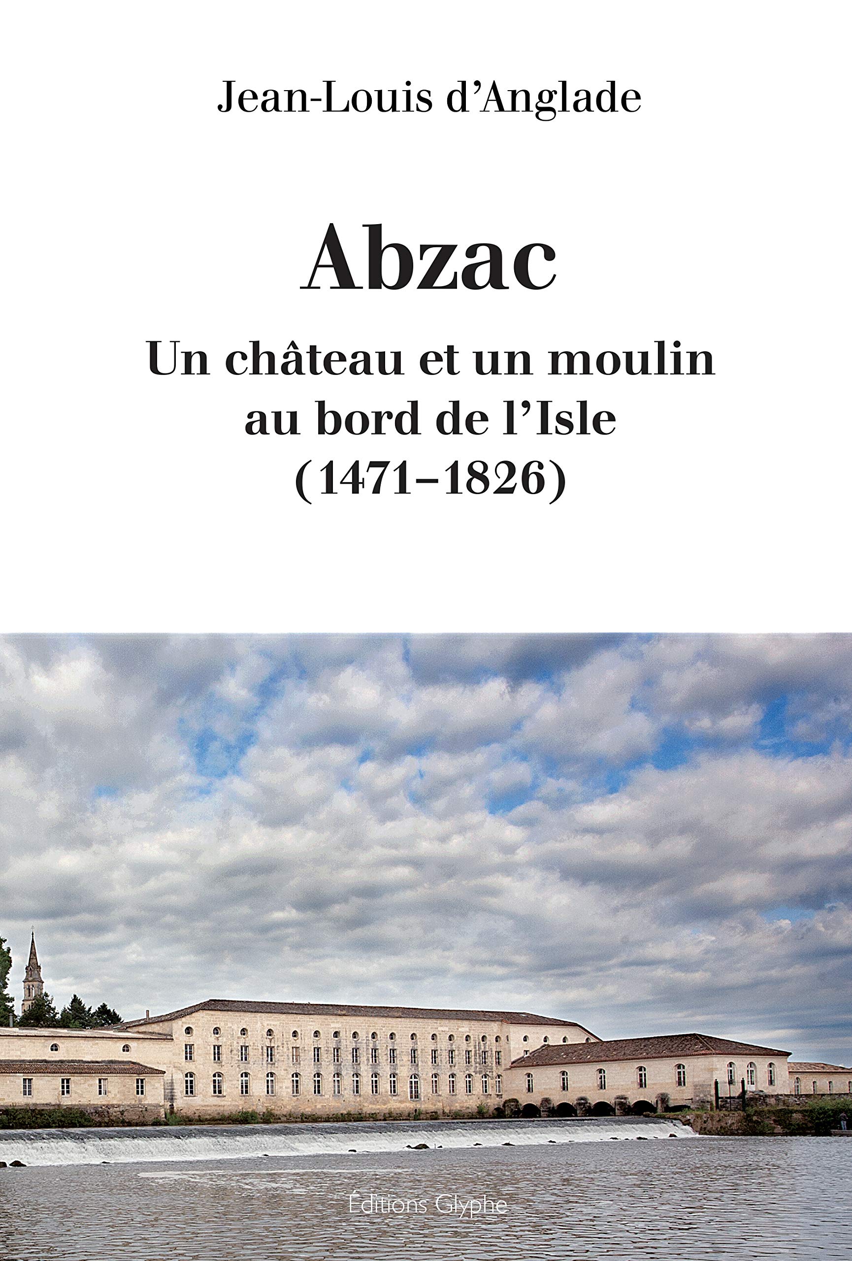 Abzac : Un château et un moulin au bord de l'Isle (1471-1826) book