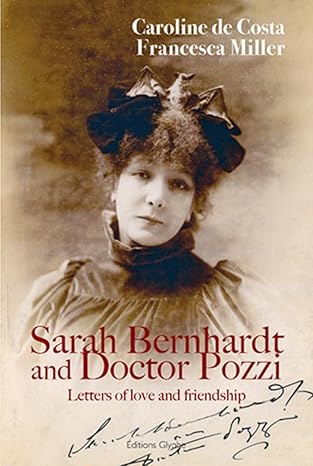 Sarah Bernhardt and doctor Pozzi : letters of love and friendship Books