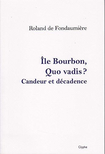 Ile bourbon, quo vadis ? candeur et décadence Books