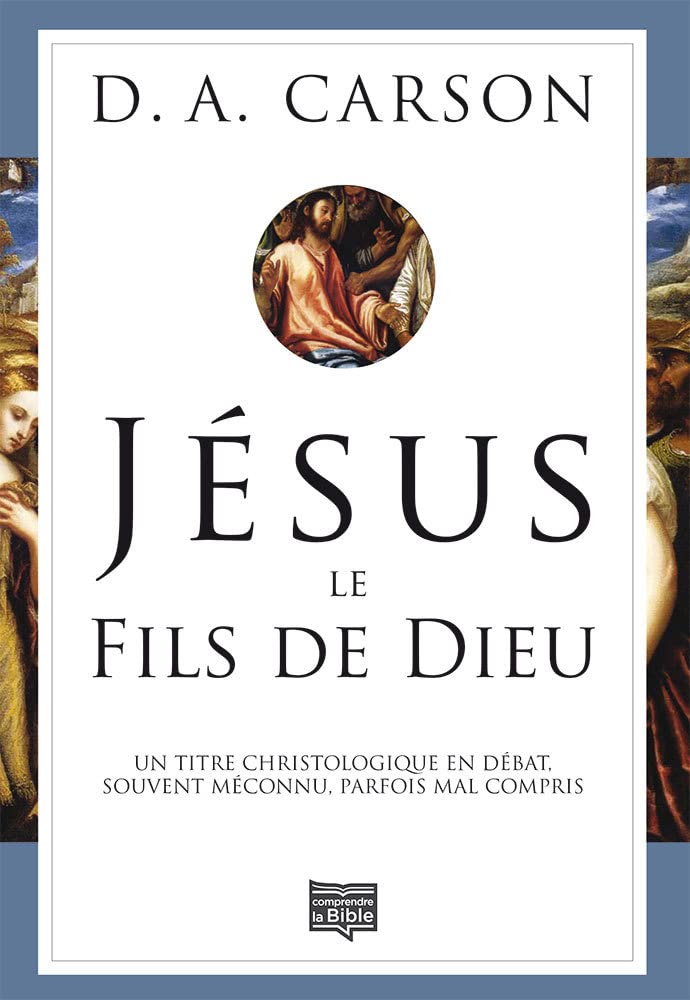 Jésus le Fils de Dieu: Un titre christologique en débat, souvent méconnu, parfois mal compris Religion & Esotericism